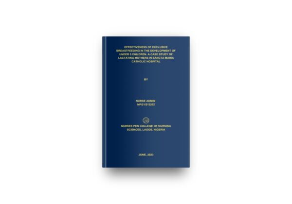 EFFECTIVENESS OF EXCLUSIVE BREASTFEEDING IN THE DEVELOPMENT OF UNDER 5 CHILDREN. A CASE STUDY OF LACTATING MOTHERS IN SANCTA MARIA CATHOLIC HOSPITAL